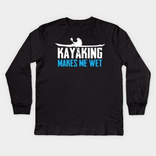 Kayaking Makes Me Wet Kids Long Sleeve T-Shirt